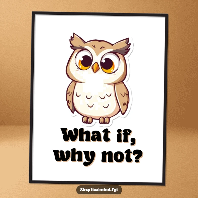 Funny Poster: A curious owl with enormous eyes tilts its head quizzically, bringing thoughtful humor and visual intrigue to any room.
